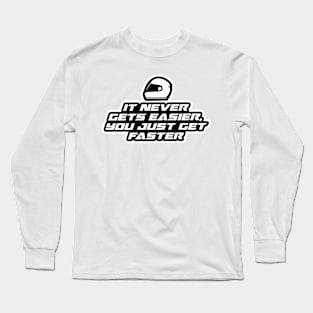 It never gets easier, you just get faster - Inspirational Quote for Bikers Motorcycles lovers Long Sleeve T-Shirt